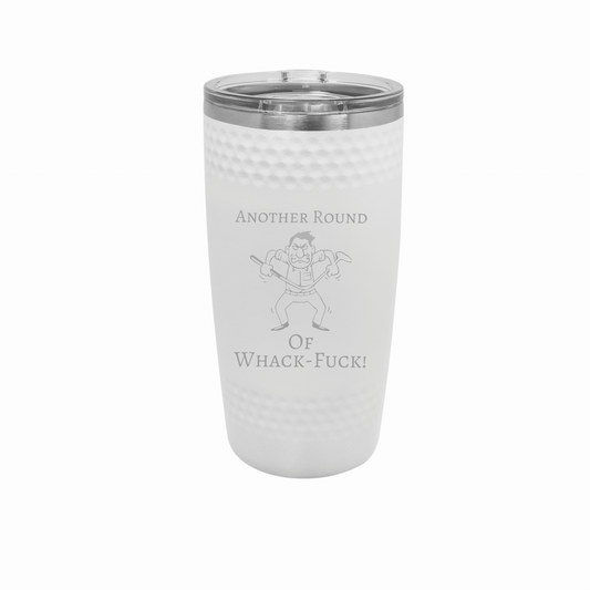 ‘Another Round of Whack-Fuck’ 20oz Polar Camel White Dimple Tumbler